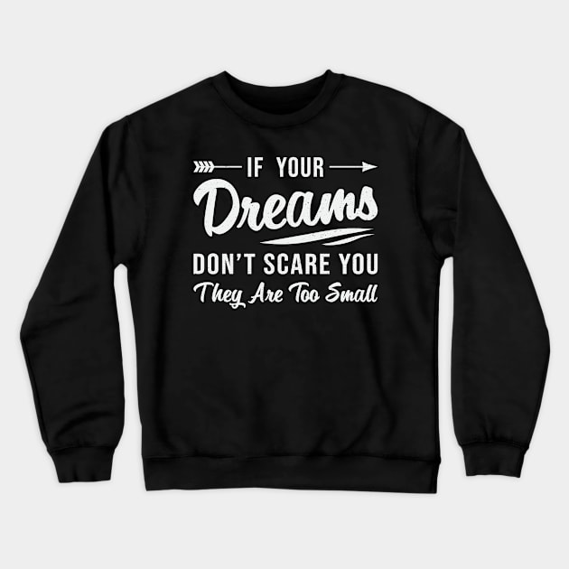 If Your Dreams Don't Scare You CEO Business Owner Crewneck Sweatshirt by T-Shirt.CONCEPTS